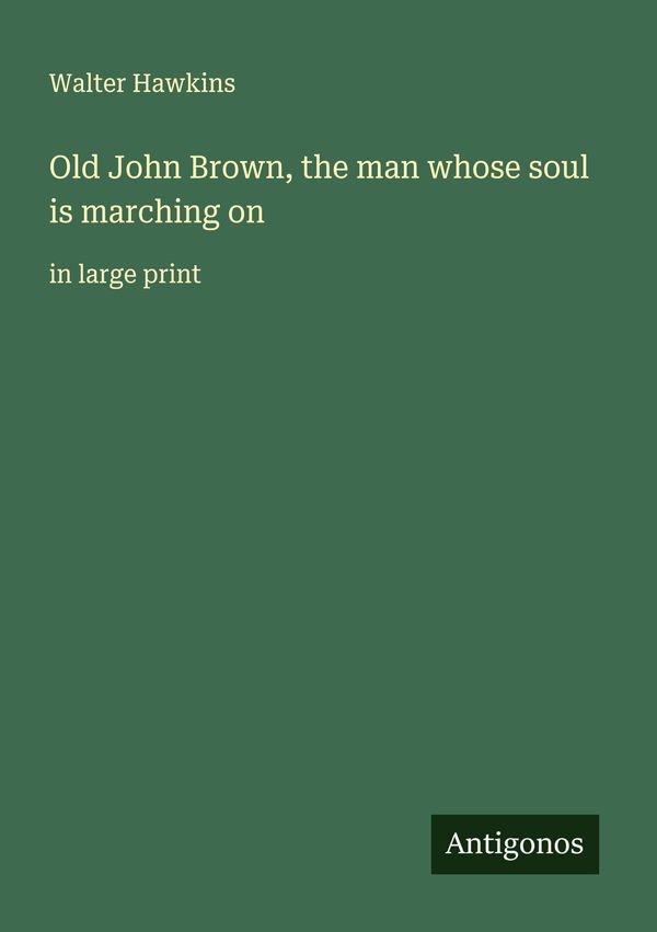 Old John Brown, the man whose soul is marching on - Walter Hawkins