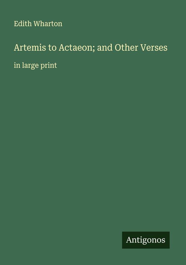 Artemis to Actaeon; and Other Verses - Edith Wharton (Buch)