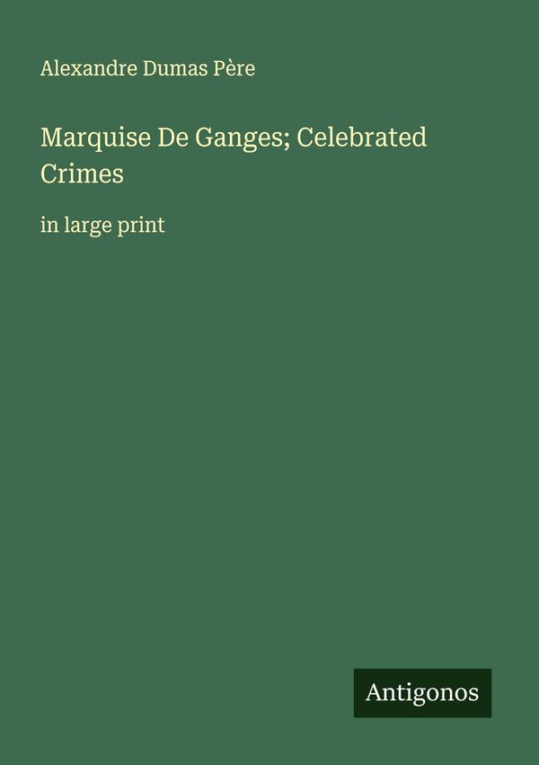 Marquise De Ganges; Celebrated Crimes - Alexandre Dumas Père (Buch)