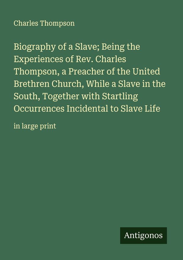 Biography of a Slave; Being the Experiences of Rev. Charles Thompso...