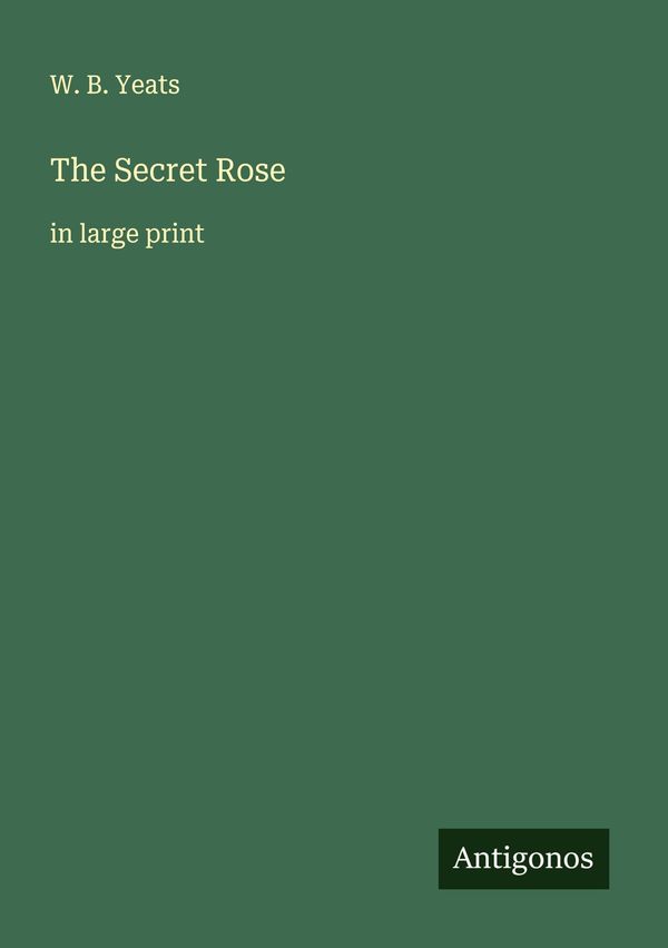 The Secret Rose - W. B. Yeats (Buch)