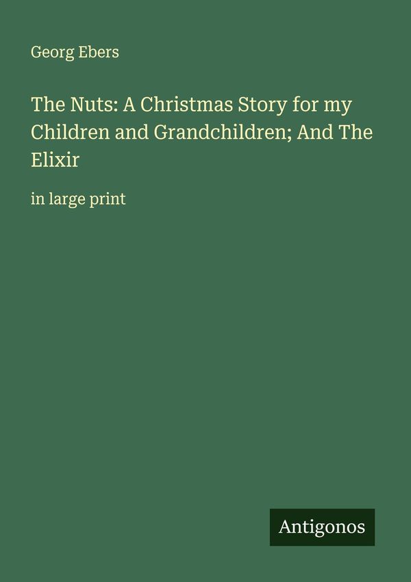 The Nuts: A Christmas Story for my Children and Grandchildren; And ...
