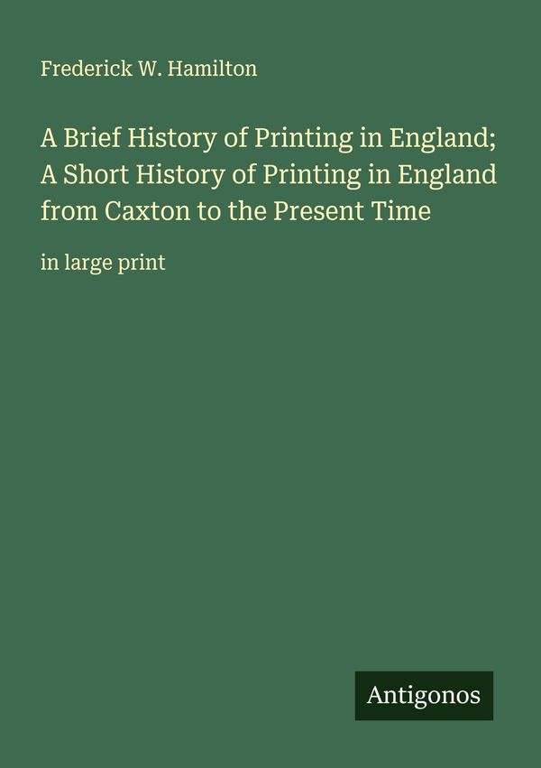A Brief History of Printing in England; A Short History of Printing...