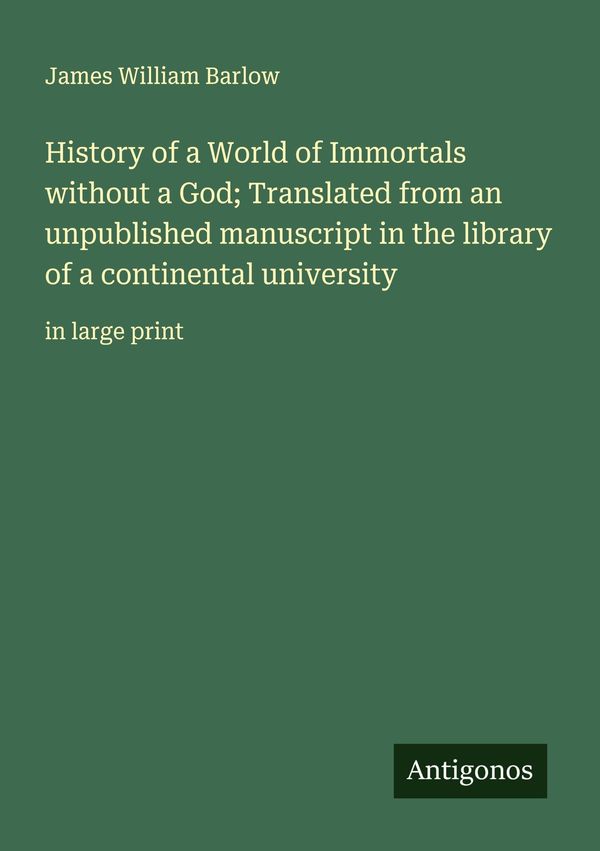 History of a World of Immortals without a God; Translated from an u...