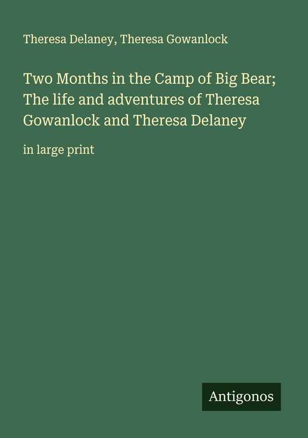 Two Months in the Camp of Big Bear; The life and adventures of Ther...