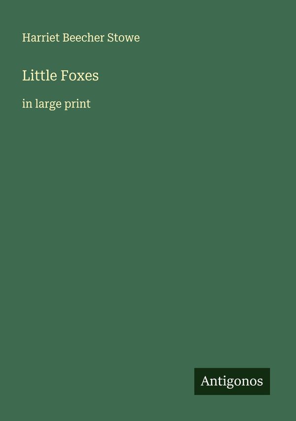 Little Foxes - Harriet Beecher Stowe (Buch)