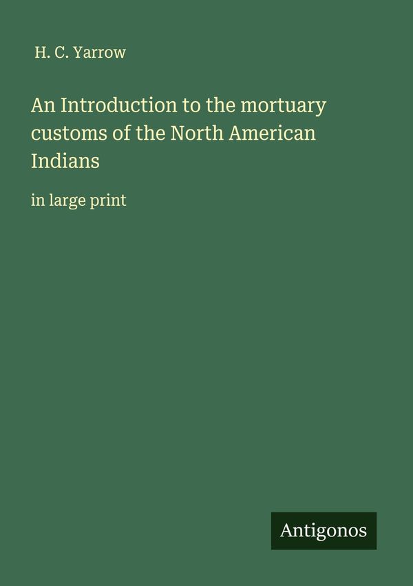 An Introduction to the mortuary customs of the North American India...