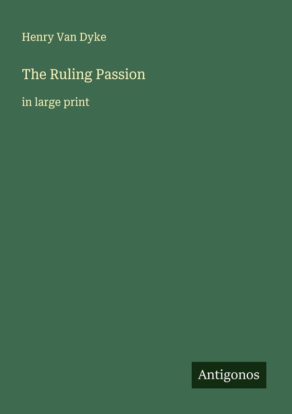 The Ruling Passion - Henry Van Dyke (Buch)