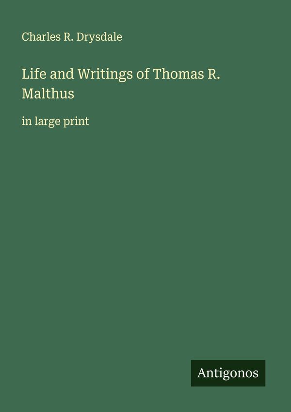 Life and Writings of Thomas R. Malthus - Charles R. Drysdale (Buch)