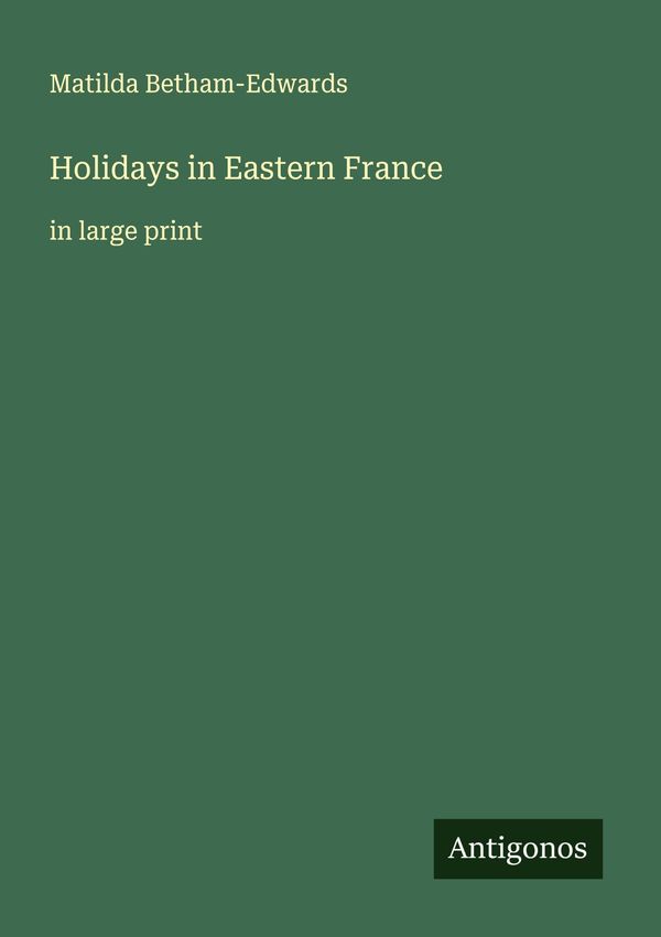 Holidays in Eastern France - Matilda Betham-Edwards (Buch)