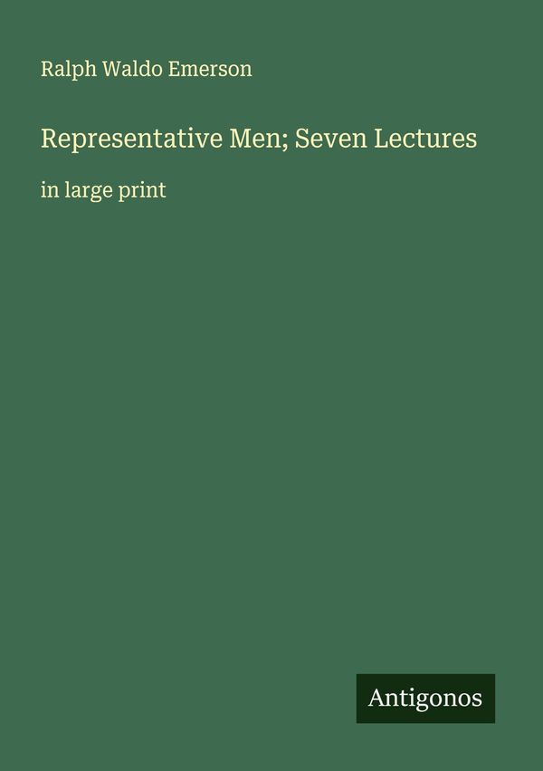 Representative Men; Seven Lectures - Ralph Waldo Emerson (Buch)
