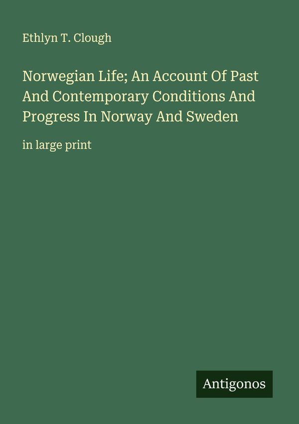 Norwegian Life; An Account Of Past And Contemporary Conditions And ...