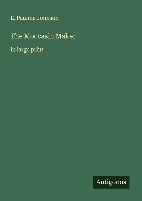 The Moccasin Maker - E. Pauline Johnson (Buch)