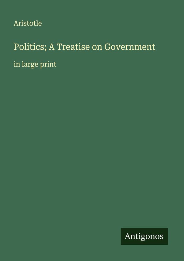 Politics; A Treatise on Government - Aristotle (Buch)
