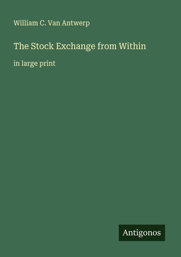 The Stock Exchange from Within - William C. Van Antwerp (Buch)