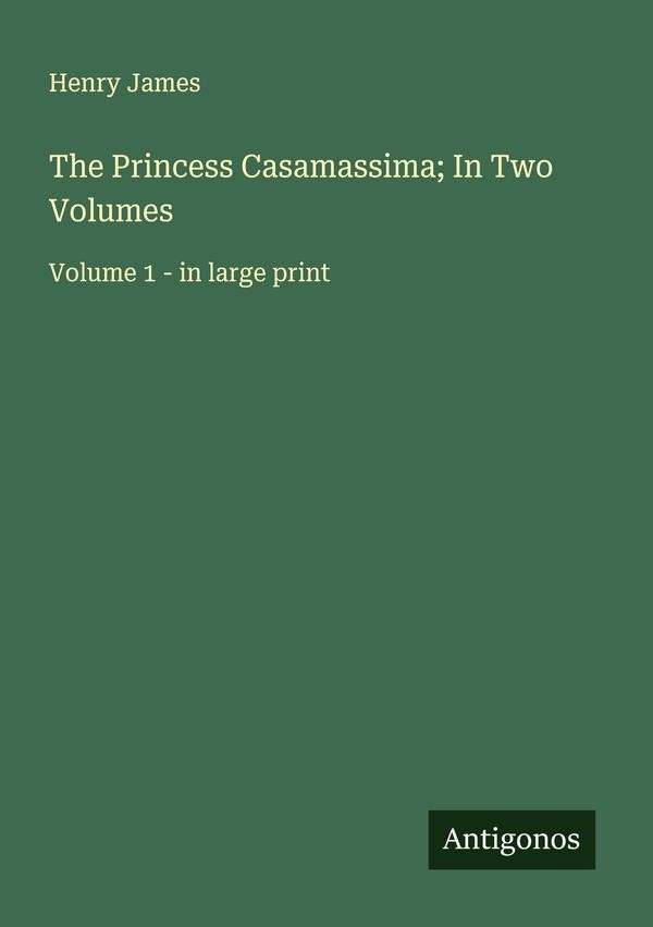 The Princess Casamassima; In Two Volumes - Henry James (Buch)