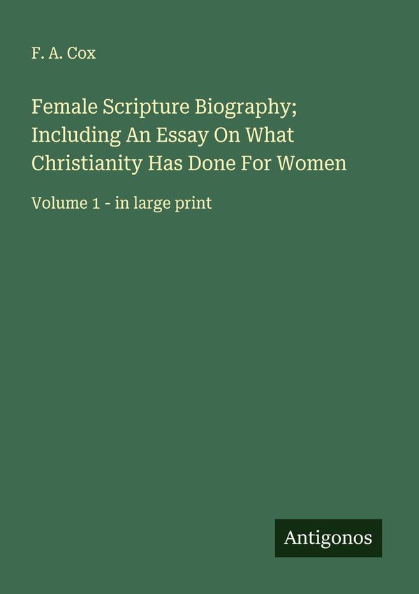 Female Scripture Biography; Including An Essay On What Christianity...