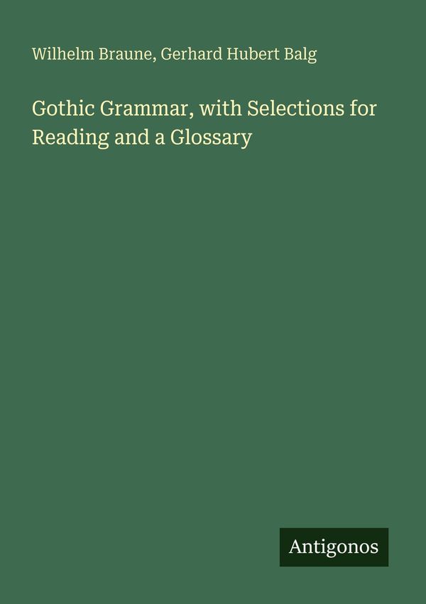 Gothic Grammar, with Selections for Reading and a Glossary (Buch)