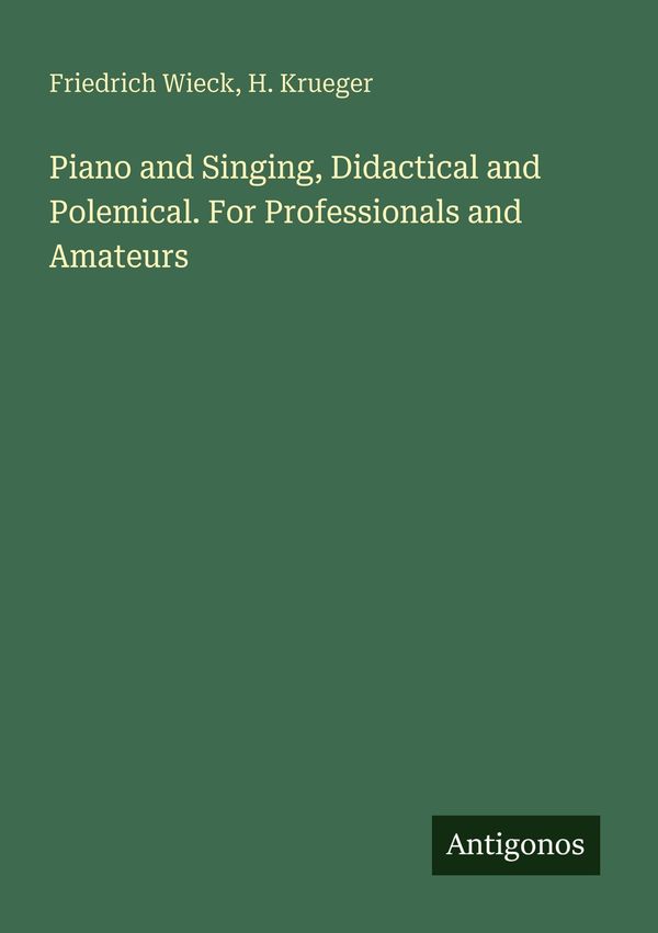 Piano and Singing, Didactical and Polemical. For Professionals and ...