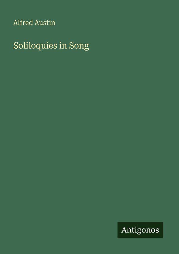 Soliloquies in Song - Alfred Austin (Buch)