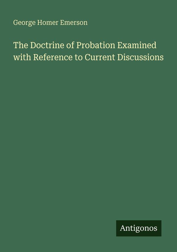 The Doctrine of Probation Examined with Reference to Current Discus...