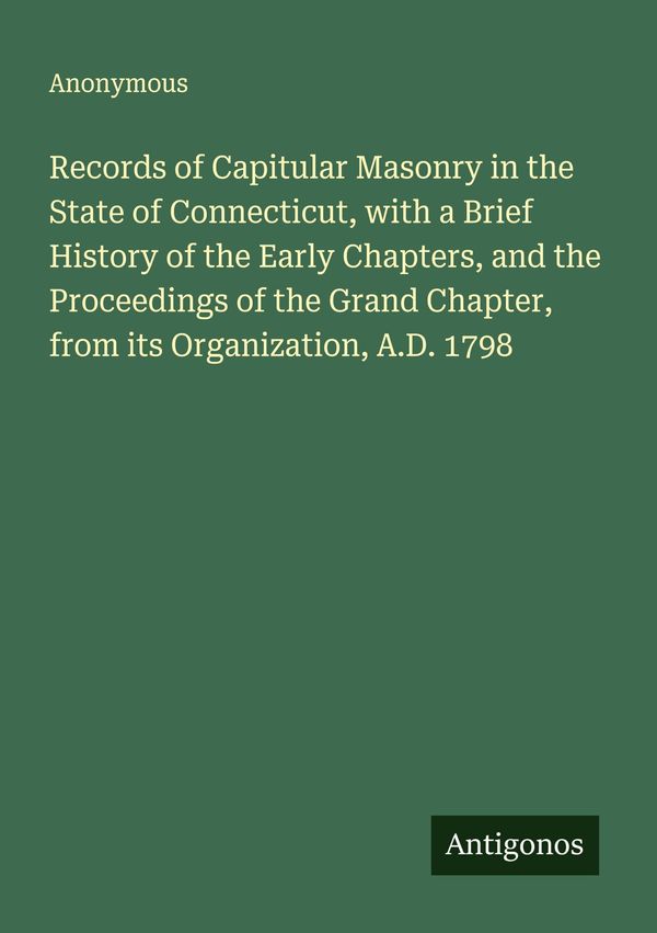 Records of Capitular Masonry in the State of Connecticut, with a Br...