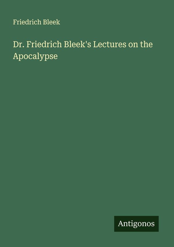 Dr. Friedrich Bleeks Lectures on the Apocalypse - Friedrich Bleek