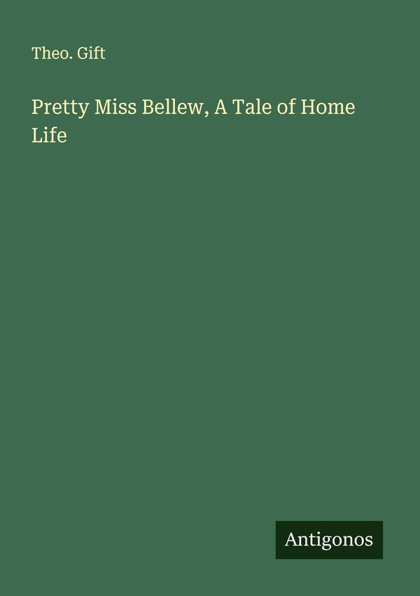 Pretty Miss Bellew, A Tale of Home Life - Theo. Gift (Buch)