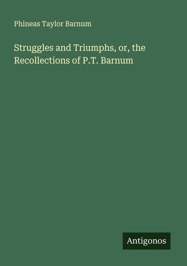 Struggles and Triumphs, or, the Recollections of P.T. Barnum (Buch)