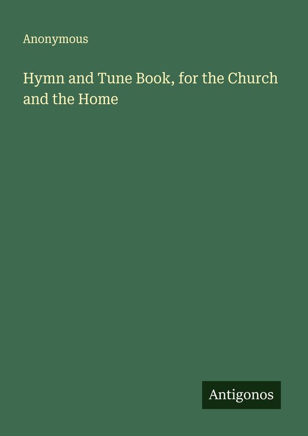 Hymn and Tune Book, for the Church and the Home - Anonymous (Buch)
