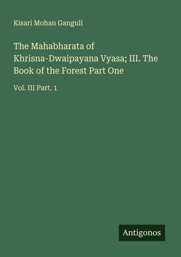 The Mahabharata of Khrisna-Dwaipayana Vyasa; III. The Book of the F...