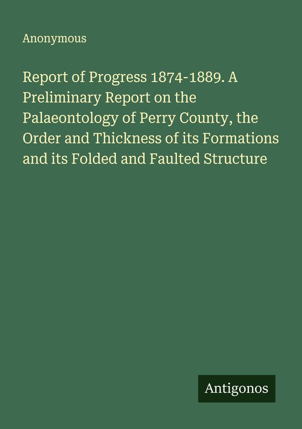 Report of Progress 1874-1889. A Preliminary Report on the Palaeonto...