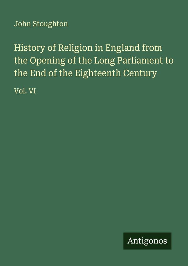 History of Religion in England from the Opening of the Long Parliam...