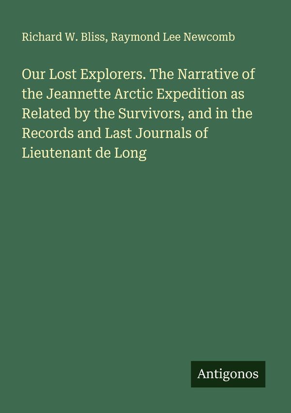 Our Lost Explorers. The Narrative of the Jeannette Arctic Expeditio...