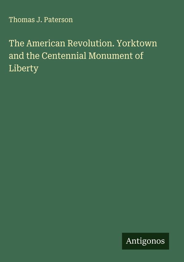 The American Revolution. Yorktown and the Centennial Monument of Li...