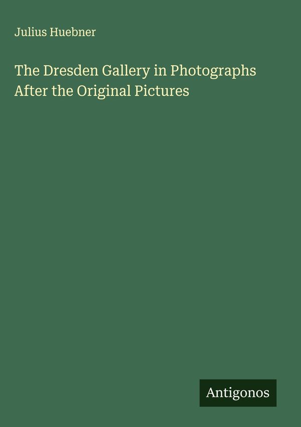 The Dresden Gallery in Photographs After the Original Pictures (Buch)