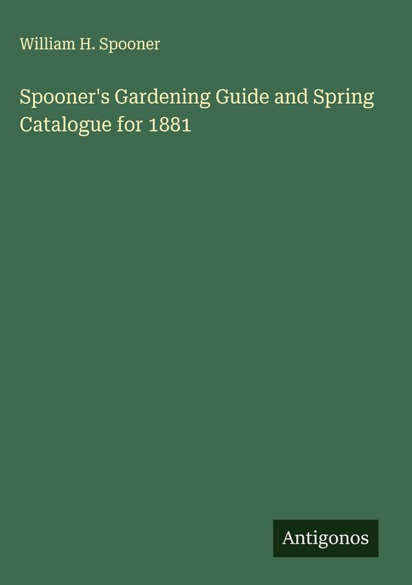 Spooners Gardening Guide and Spring Catalogue for 1881 (Buch)