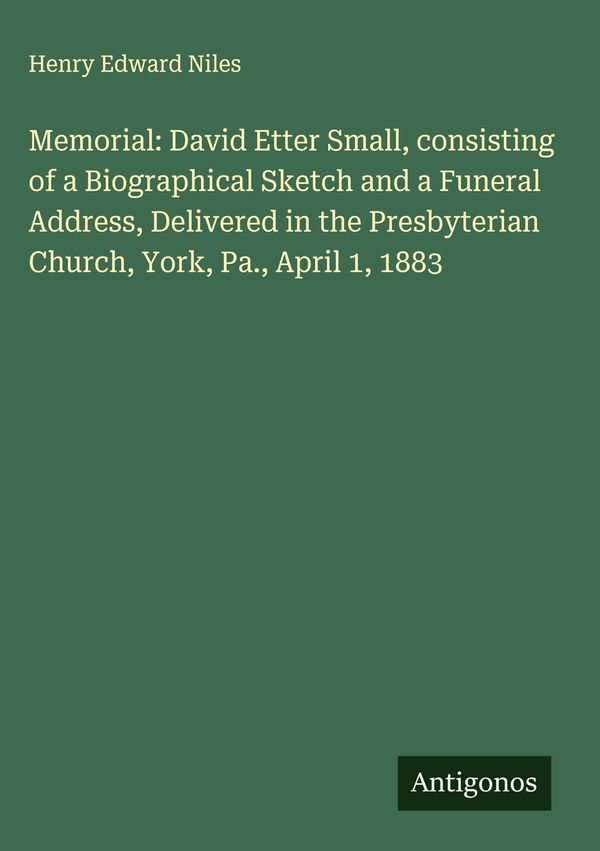 Memorial: David Etter Small, consisting of a Biographical Sketch an...