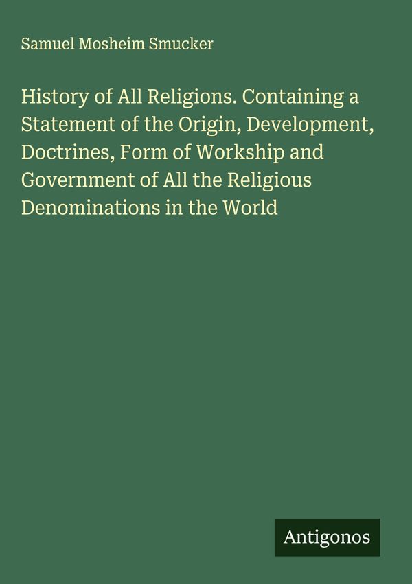 History of All Religions. Containing a Statement of the Origin, Dev...