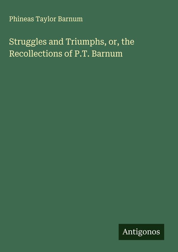 Struggles and Triumphs, or, the Recollections of P.T. Barnum (Buch)