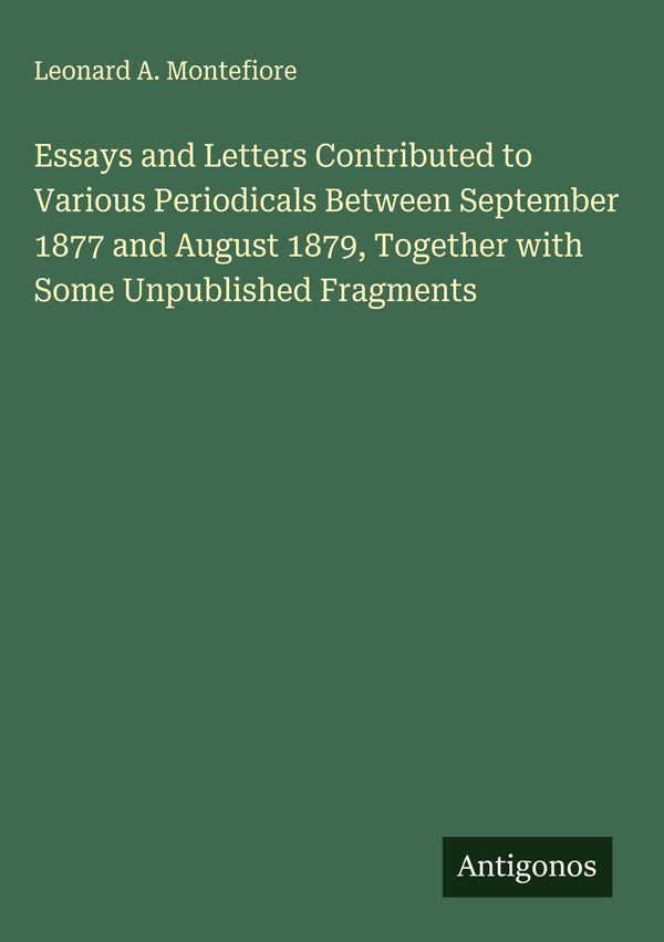 Essays and Letters Contributed to Various Periodicals Between Septe...