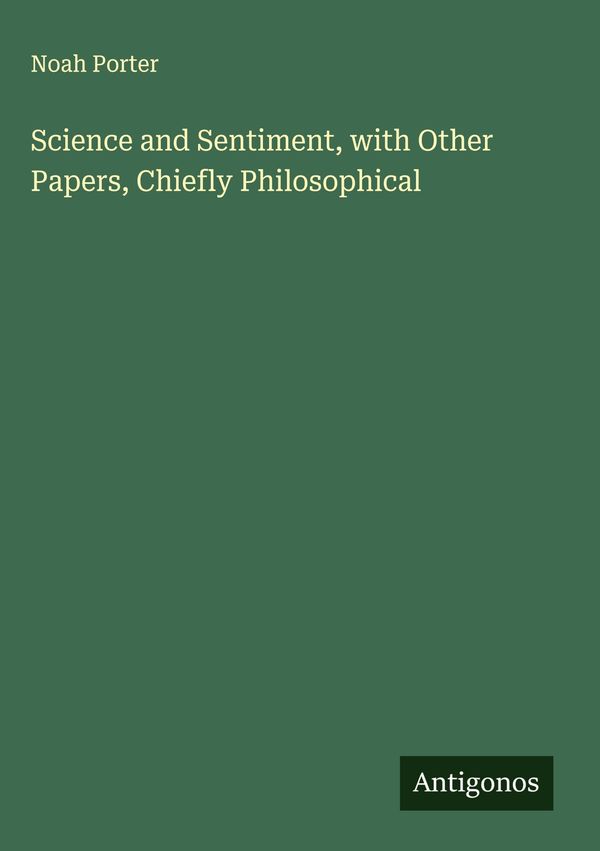 Science and Sentiment, with Other Papers, Chiefly Philosophical (Buch)