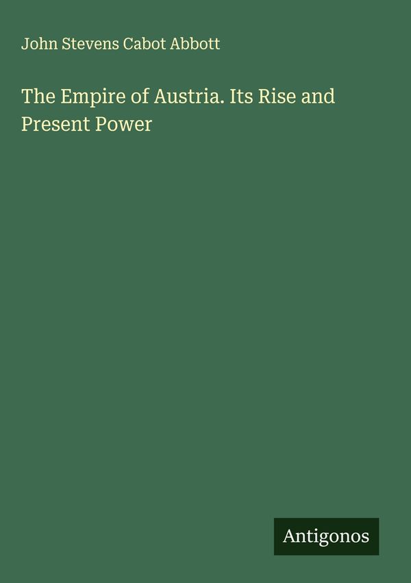 The Empire of Austria. Its Rise and Present Power (Buch)