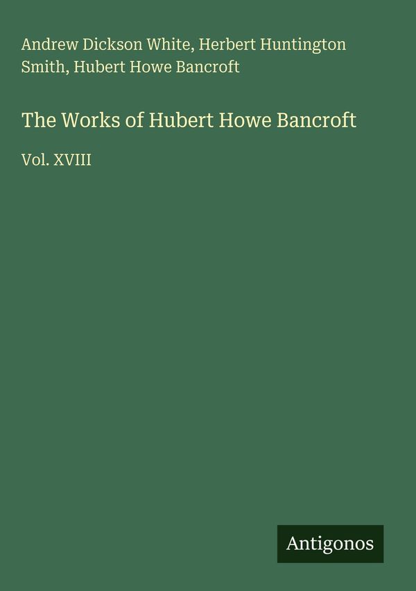 The Works of Hubert Howe Bancroft - Andrew Dickson White (Buch)