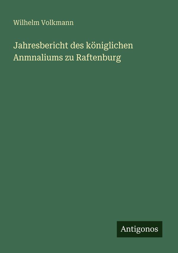 Jahresbericht des königlichen Anmnaliums zu Raftenburg (Buch)