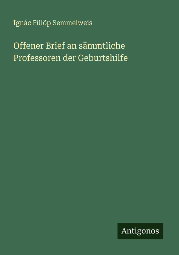 Offener Brief an sämmtliche Professoren der Geburtshilfe (Buch)