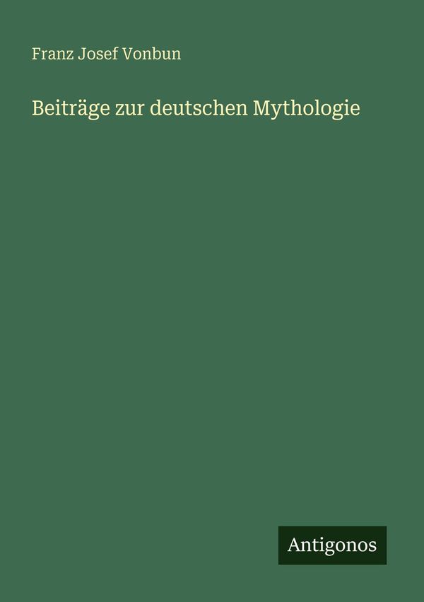 Beiträge zur deutschen Mythologie - Franz Josef Vonbun (Buch)