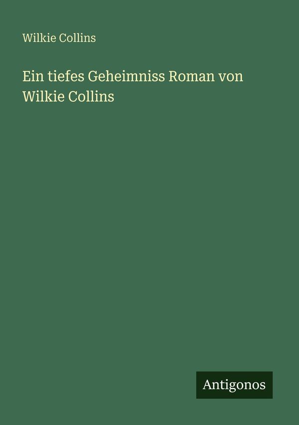 Ein tiefes Geheimniss Roman von Wilkie Collins - Wilkie Collins (Buch)