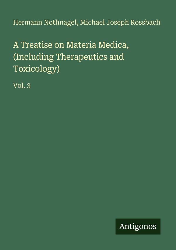 A Treatise on Materia Medica, (Including Therapeutics and Toxicolog...
