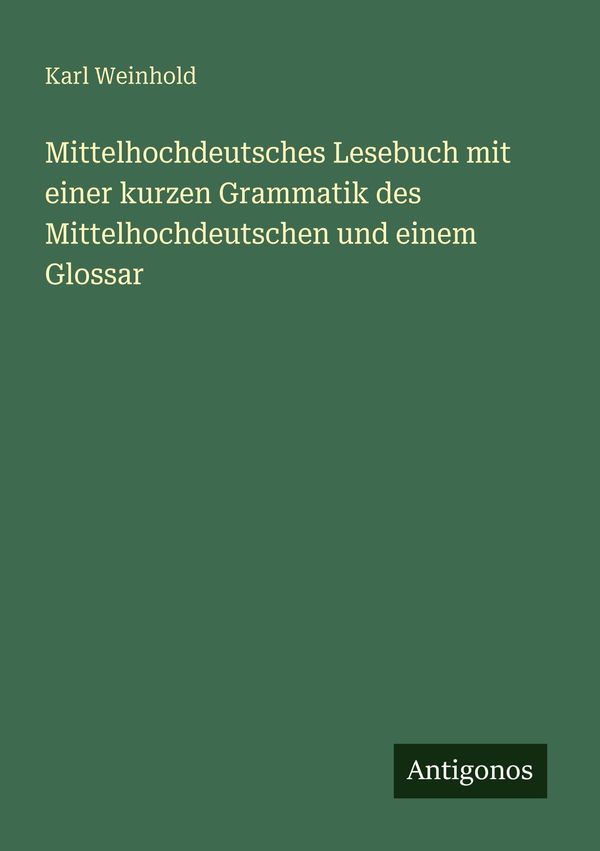 Mittelhochdeutsches Lesebuch mit einer kurzen Grammatik des Mittelh...